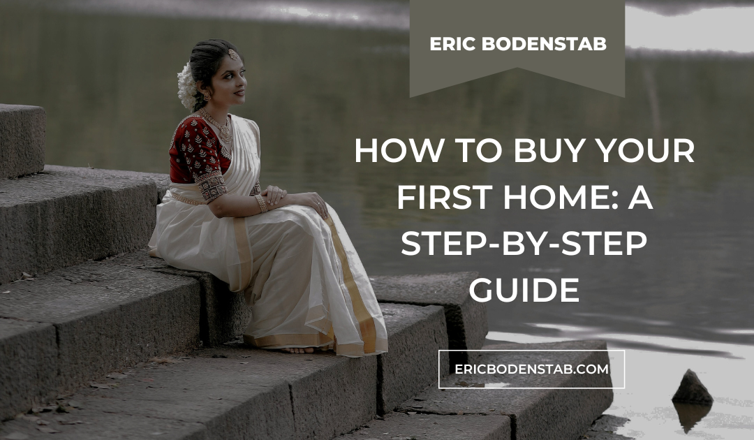 How to Buy Your First Home: A Step-by-Step Guide