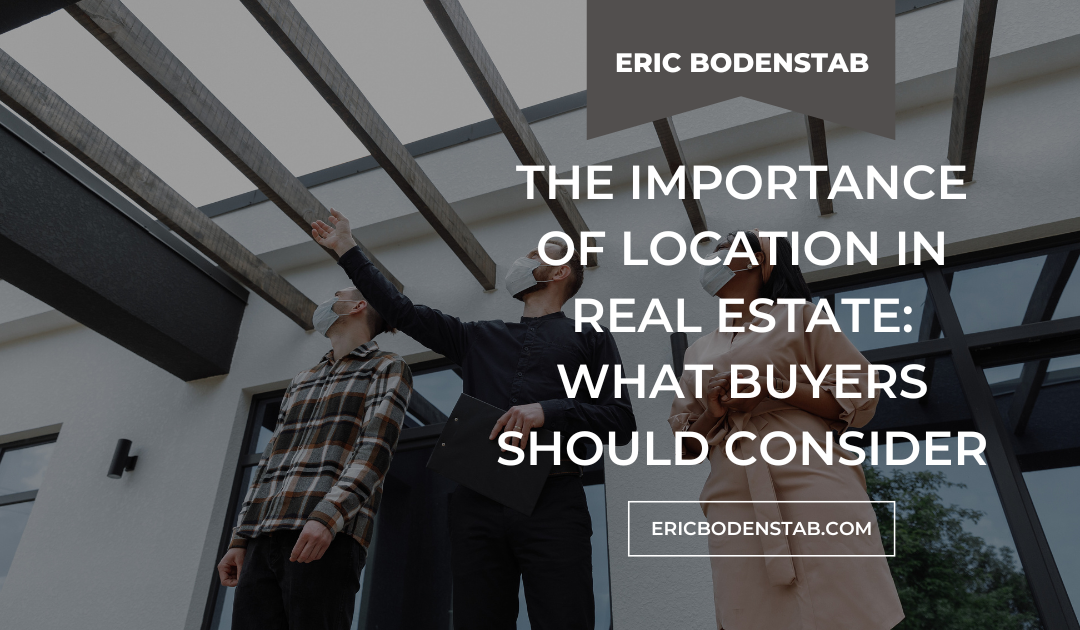 The Importance of Location in Real Estate: What Buyers Should Consider